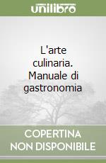 L'arte culinaria. Manuale di gastronomia libro