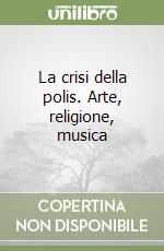 La crisi della polis. Arte, religione, musica libro