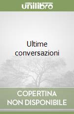 Ultime conversazioni libro