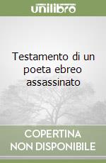 Testamento di un poeta ebreo assassinato libro