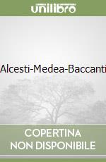 Alcesti-Medea-Baccanti libro