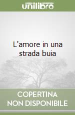 L'amore in una strada buia libro