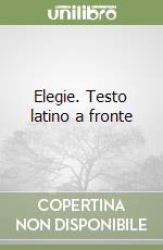 Elegie. Testo latino a fronte libro