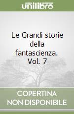 Le Grandi storie della fantascienza. Vol. 7 libro