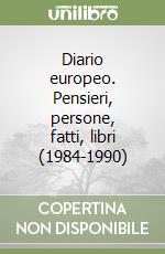 Diario europeo. Pensieri, persone, fatti, libri (1984-1990) libro