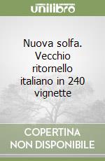 Nuova solfa. Vecchio ritornello italiano in 240 vignette libro