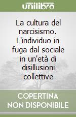 La cultura del narcisismo. L'individuo in fuga dal sociale in un'età di disillusioni collettive libro