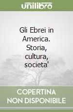 Gli Ebrei in America. Storia, cultura, societa' libro
