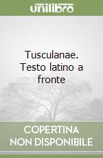 Tusculanae. Testo latino a fronte libro