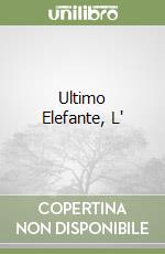 Ultimo Elefante, L'