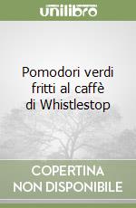 Pomodori verdi fritti al caffè di Whistlestop