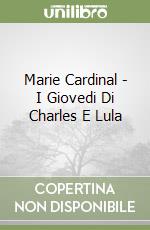 Marie Cardinal - I Giovedi Di Charles E Lula libro