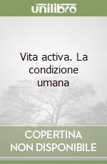 Vita activa. La condizione umana libro