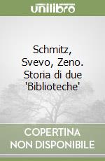 Schmitz, Svevo, Zeno. Storia di due 'Biblioteche' libro
