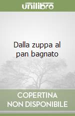 Dalla zuppa al pan bagnato libro
