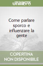 Come parlare sporco e influenzare la gente