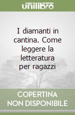 I diamanti in cantina. Come leggere la letteratura per ragazzi libro