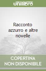 Racconto azzurro e altre novelle libro