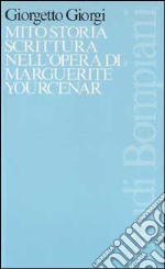 Mito, storia, scrittura nell'opera di Marguerite Yourcenar libro