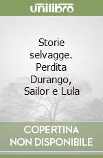 Storie selvagge. Perdita Durango, Sailor e Lula libro