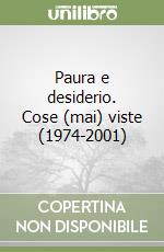 Paura e desiderio. Cose (mai) viste (1974-2001)