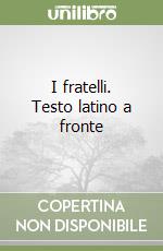 I fratelli. Testo latino a fronte libro