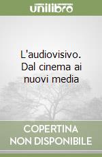 L'audiovisivo. Dal cinema ai nuovi media libro