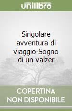 Singolare avventura di viaggio-Sogno di un valzer libro