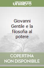 Giovanni Gentile e la filosofia al potere libro