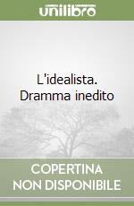 L'idealista. Dramma inedito libro