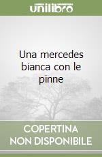 Una mercedes bianca con le pinne libro