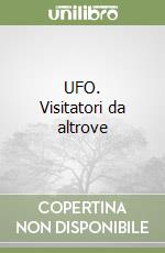 UFO. Visitatori da altrove libro