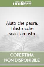 Aiuto che paura. Filastrocche scacciamostri libro