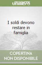 I soldi devono restare in famiglia libro