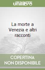 La morte a Venezia e altri racconti libro