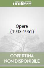 Opere (1943-1961)