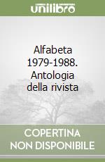 Alfabeta 1979-1988. Antologia della rivista libro