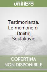 Testimonianza. Le memorie di Dmitrij Sostakovic libro
