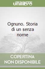 Ognuno. Storia di un senza nome libro