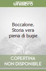 Boccalone. Storia vera piena di bugie libro