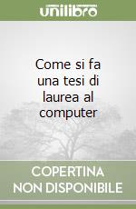 Come si fa una tesi di laurea al computer