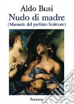 Nudo di madre (manuale del perfetto scrittore) libro