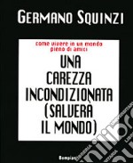 Una carezza incondizionata salverà il mondo libro