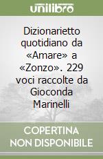 Dizionarietto quotidiano da «Amare» a «Zonzo». 229 voci raccolte da Gioconda Marinelli libro