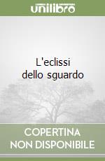 L'eclissi dello sguardo libro