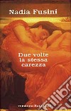 Due volte la stessa carezza libro