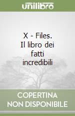 X - Files. Il libro dei fatti incredibili