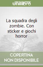 La squadra degli zombie. Con sticker e giochi horror libro