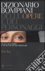 Dizionario Bompiani delle opere e dei personaggi di tutti i tempi e di tutte le letterature. Vol. 4: Fav-Isa libro