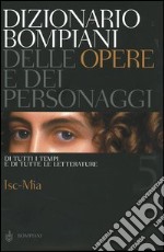 Dizionario Bompiani delle opere e dei personaggi di tutti i tempi e di tutte le letterature. Vol. 5: Isc-Mia libro